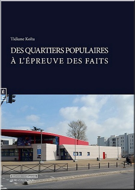 VIENT DE PARAITRE : « DES QUARTIERS POPULAIRES À L’ÉPREUVE DES FAITS, PAR TIDIANE KOITA VIENT DE PARAITRE : « DES QUARTIERS POPULAIRES À L’ÉPREUVE DES FAITS, PAR TIDIANE KOITA