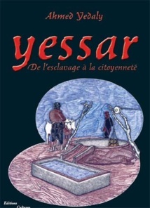 Le roman d'Ahmed Yedaly, "Yessar : de l'esclavage à la citoyenneté" aux éditions Cultures croisées Le roman d'Ahmed Yedaly, "Yessar : de l'esclavage à la citoyenneté" aux éditions Cultures croisées