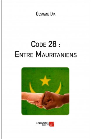 Nouveau livre Code 28 : Entre Mauritaniens/OUSMANE DIA Nouveau livre Code 28 : Entre Mauritaniens/OUSMANE DIA